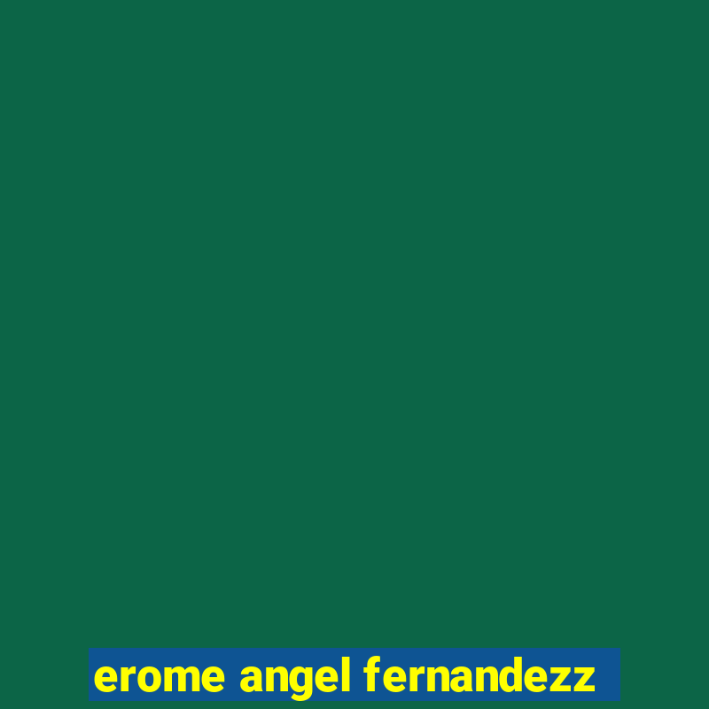 erome angel fernandezz